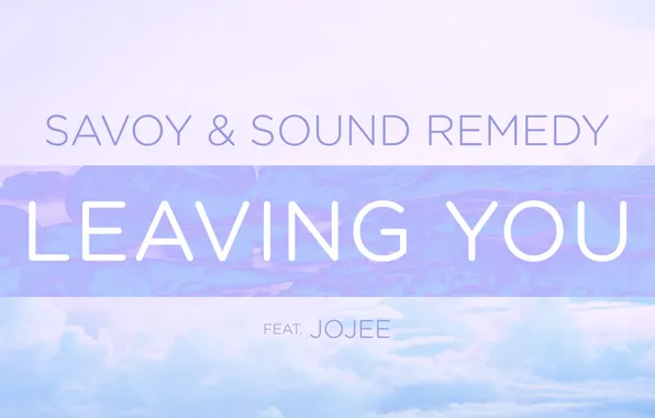 Music, Cover, Monstercat, Leaving You, Jojee, Savoy & Sound Remedy