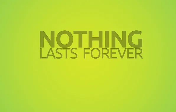Text, the inscription, green, nothing lasts forever