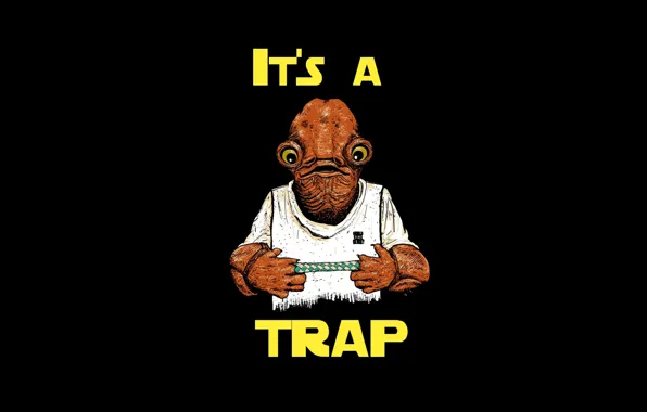 Picture star wars, Admiral Ackbar, it's a trap