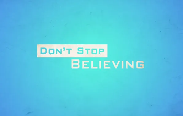 Stop, don't stop believin', believing, DON'T