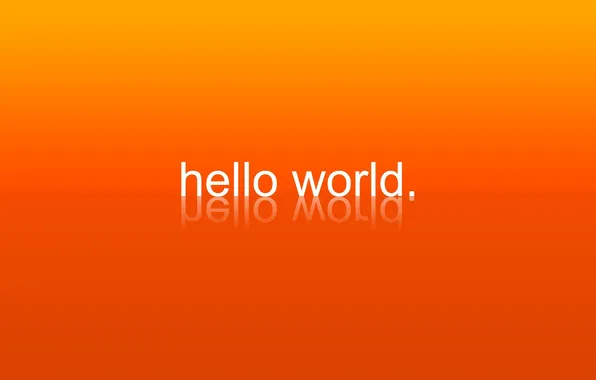 Reflection, the inscription, the world, hi, orange background