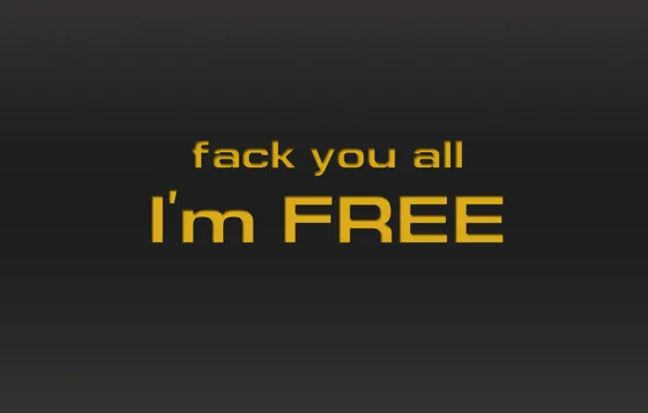 The inscription, I`m free, fack you all