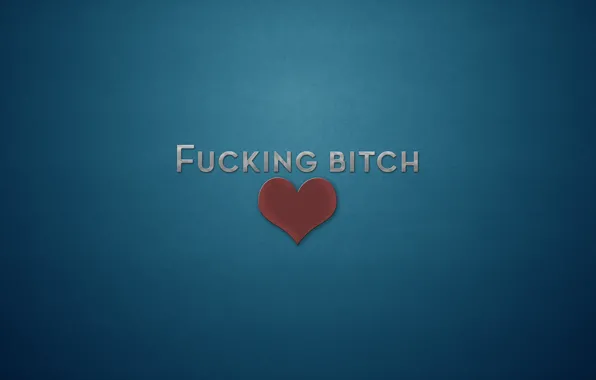 Love, heart, fucking, evil, bitch