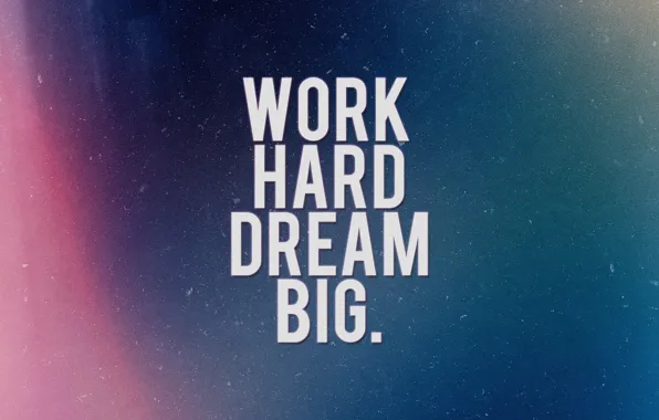 The inscription, motivation, work hard, dream big