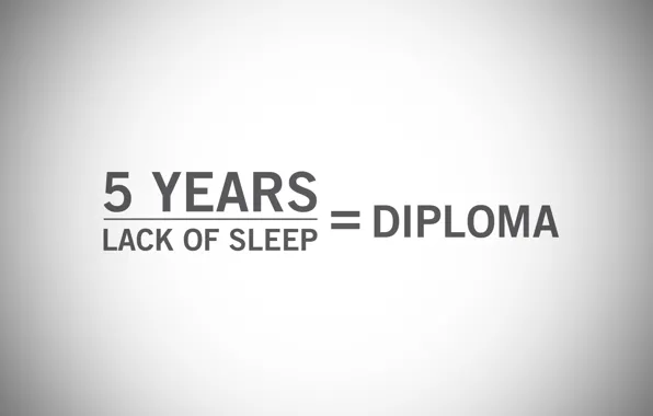 Diploma, lack of sleep, 5 years