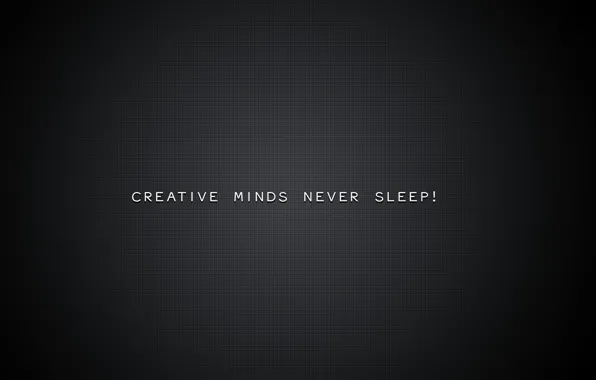 Picture background, картинкаcreative minds never sleep, creative minds never sleep