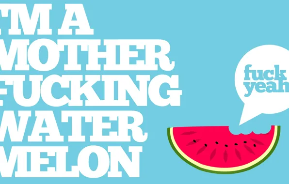 Background, watermelon, fuck yeah