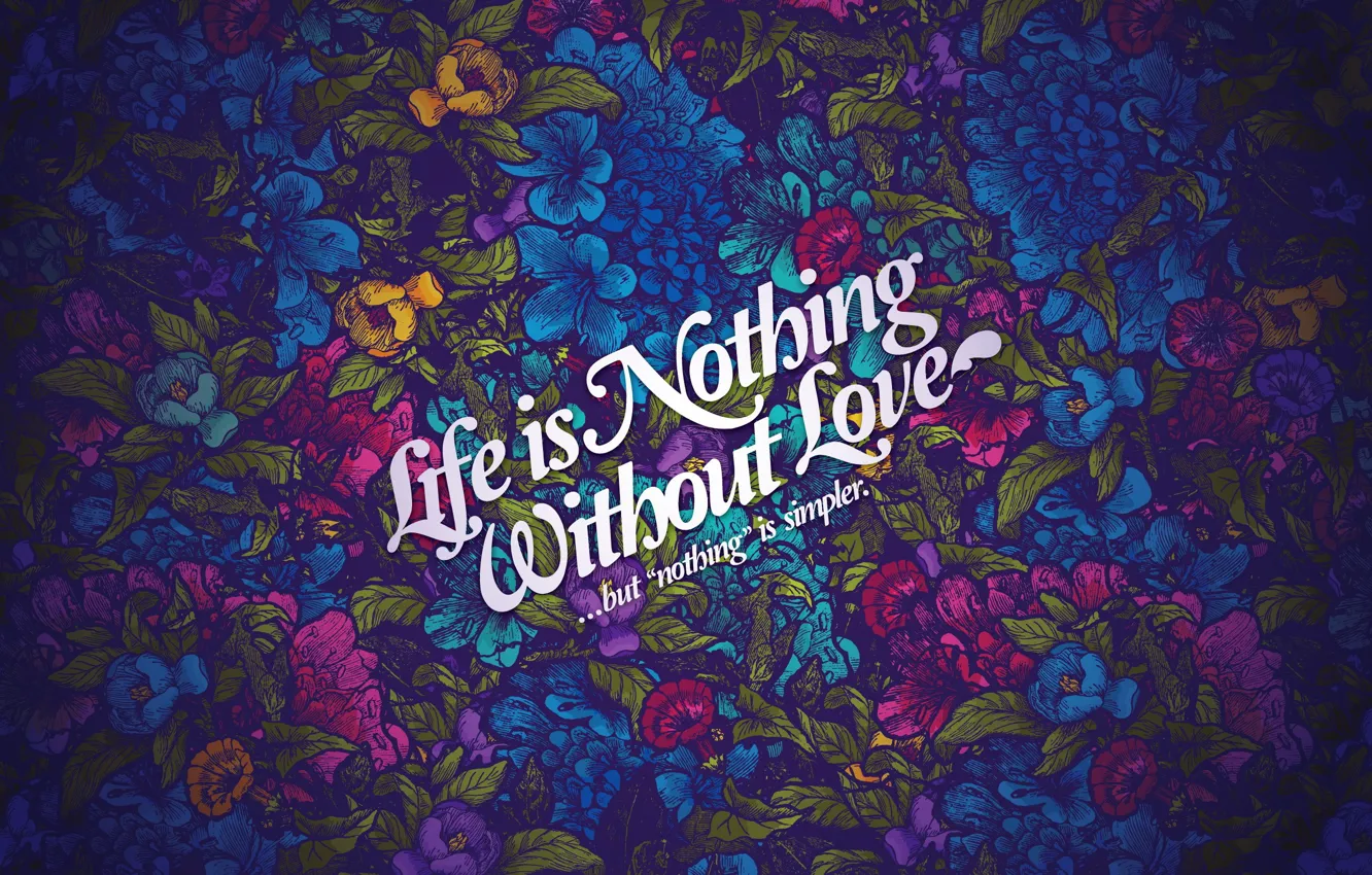 Photo wallpaper flowers, style, the inscription, pattern, life is nothing without love