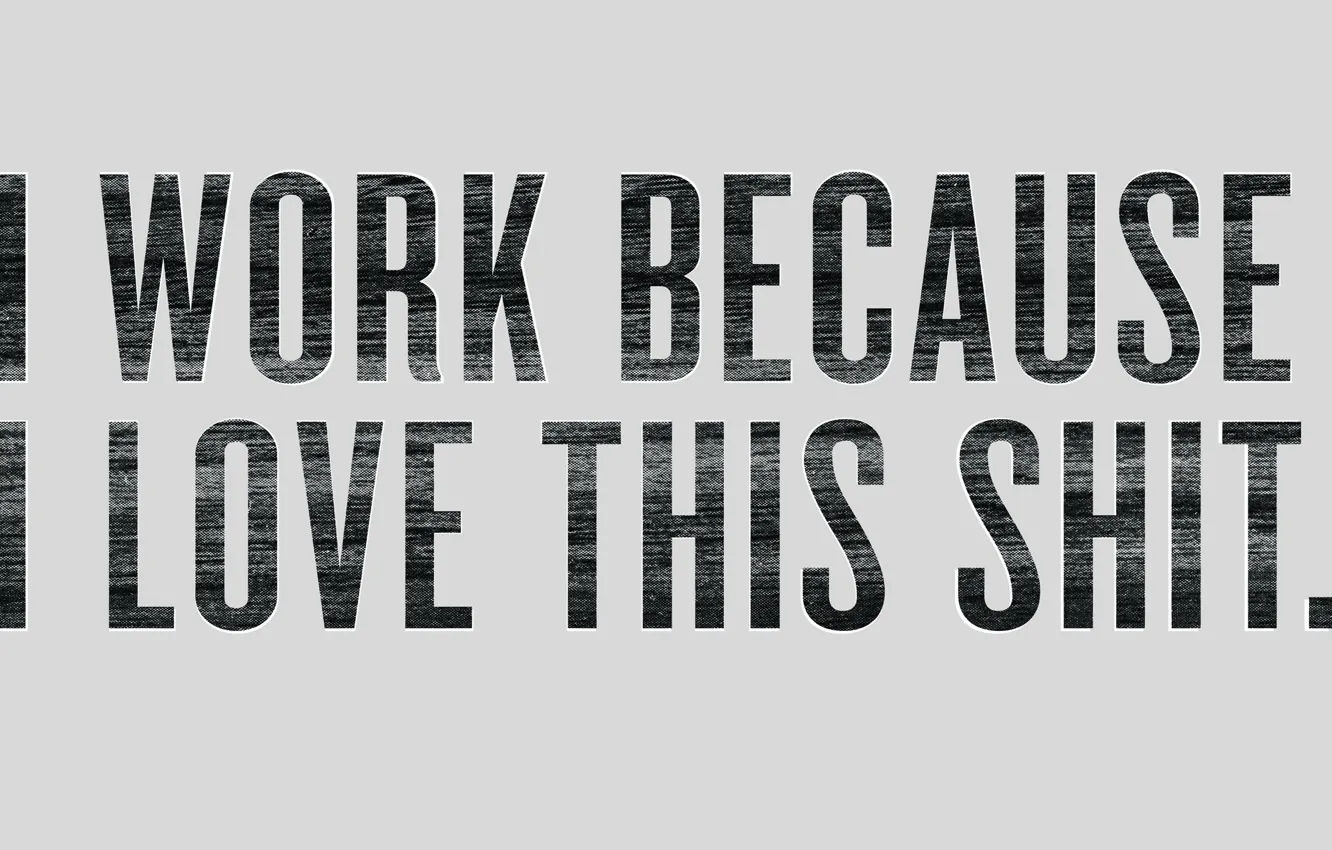 Photo wallpaper love, phrase, work, because, Shit, This