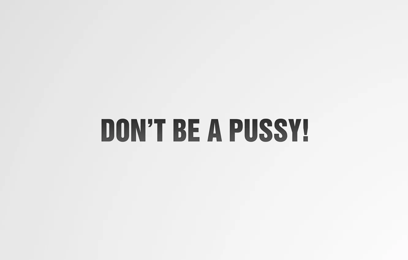Photo wallpaper letters, words, the expression, don't be a pussy, not ssy, don't be a pussy, minimalistic …