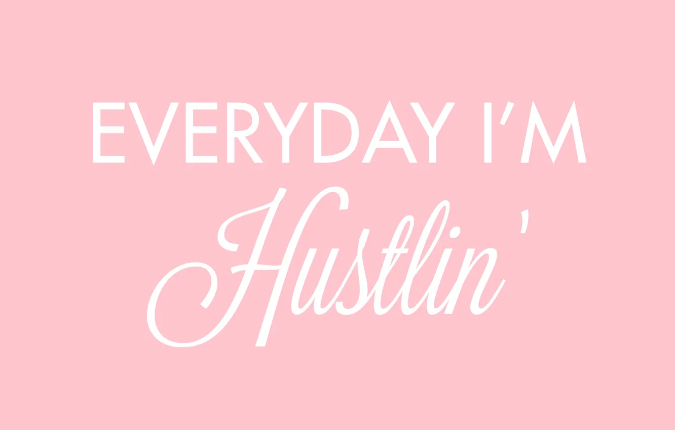 Photo wallpaper text, pink, words, the phrase, motivation, everyday i'm hustlin, every day I break
