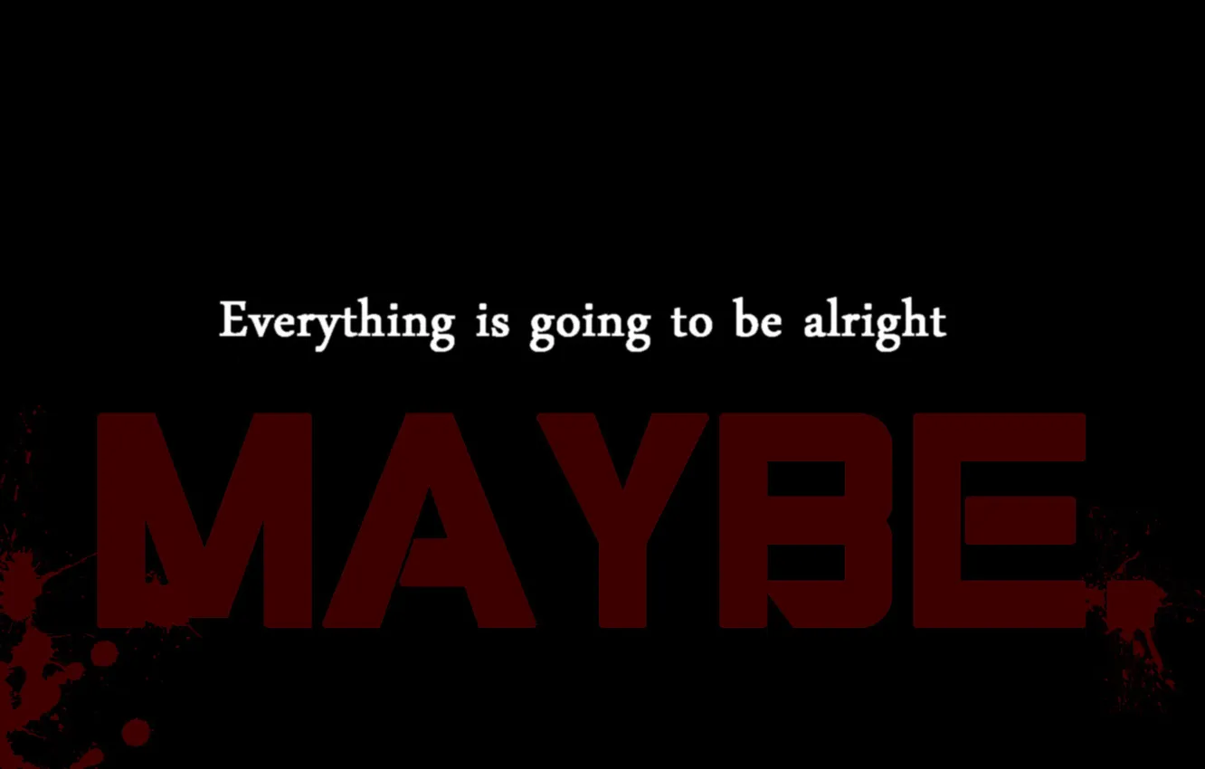 Photo wallpaper words, Maybe, everything is going to be alright, a drop of blood