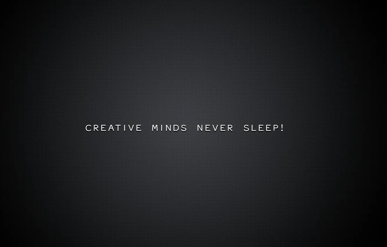 Photo wallpaper background, картинкаcreative minds never sleep, creative minds never sleep