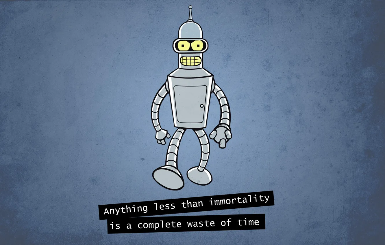 Photo wallpaper robot, Bender, Futurama, Futurama, anything less than immortality is a complete waste of time, Bender